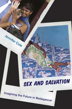 Sex and Salvation: Imagining the Future in Madagascar de Jennifer Cole