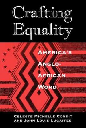 Crafting Equality: America's Anglo-African Word de Celeste Michelle Condit