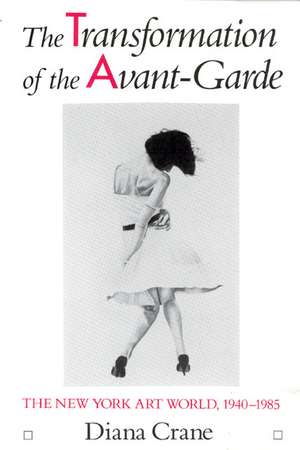 The Transformation of the Avant-Garde: The New York Art World, 1940-1985 de Diana Crane