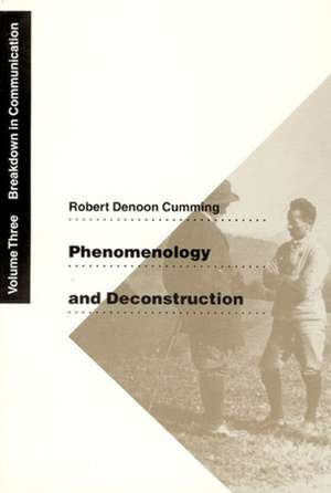 Phenomenology and Deconstruction, Volume Three: Breakdown in Communication de Robert Denoon Cumming