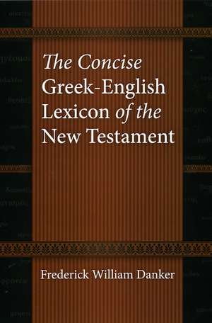 The Concise Greek-English Lexicon of the New Testament de Frederick William Danker