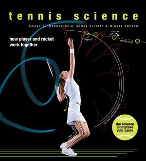 Tennis Science: How Player and Racket Work Together de Bruce Elliott