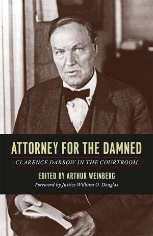 Attorney for the Damned: Clarence Darrow in the Courtroom de Clarence Darrow