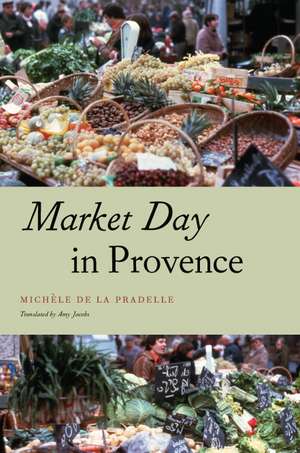 Market Day in Provence de Michèle de La Pradelle