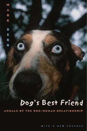 Dog's Best Friend: Annals of the Dog-Human Relationship de Mark Derr