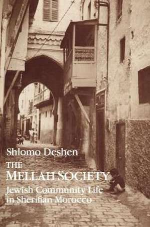 The Mellah Society: Jewish Community Life in Sherifian Morocco de Shlomo Deshen