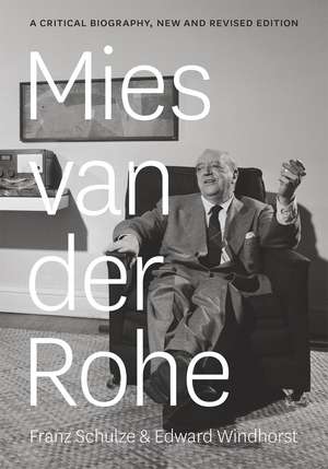 Mies van der Rohe: A Critical Biography, New and Revised Edition de Franz Schulze