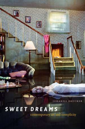 Sweet Dreams: Contemporary Art and Complicity de Johanna Drucker