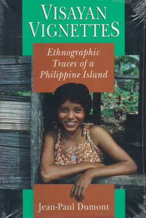 Visayan Vignettes: Ethnographic Traces of a Philippine Island de Jean-Paul Dumont