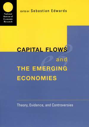 Capital Flows and the Emerging Economies: Theory, Evidence, and Controversies de Sebastian Edwards