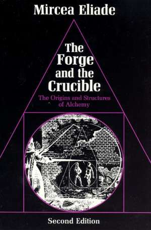 The Forge and the Crucible: The Origins and Structure of Alchemy de Mircea Eliade