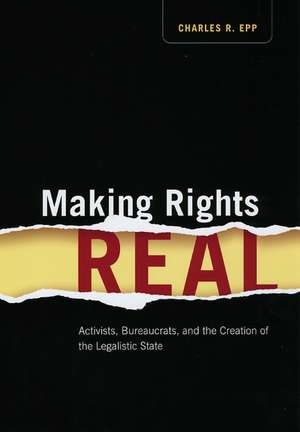 Making Rights Real: Activists, Bureaucrats, and the Creation of the Legalistic State de Charles R. Epp