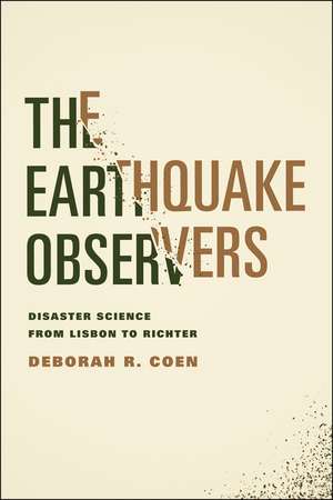 The Earthquake Observers: Disaster Science from Lisbon to Richter de Deborah R. Coen