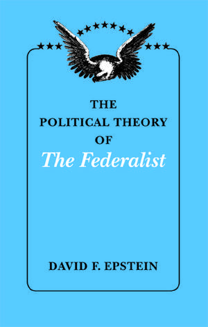 The Political Theory of The Federalist de David F. Epstein