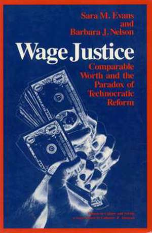 Wage Justice: Comparable Worth and the Paradox of Technocratic Reform de Sara M. Evans