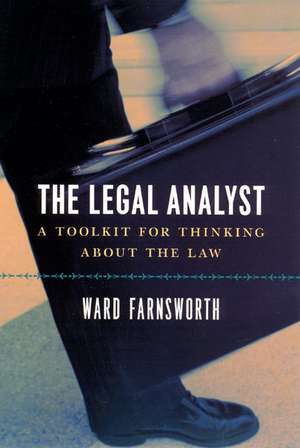 The Legal Analyst: A Toolkit for Thinking about the Law de Ward Farnsworth