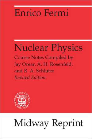 Nuclear Physics: A Course Given by Enrico Fermi at the University of Chicago de Enrico Fermi