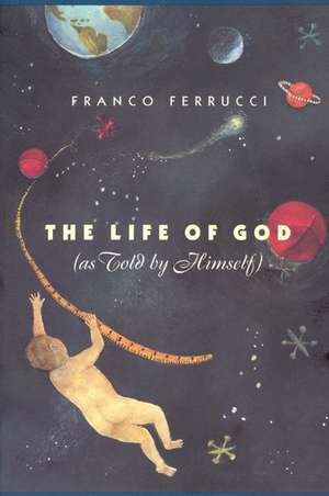 The Life of God (as Told by Himself) de Franco Ferrucci