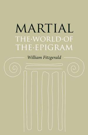 Martial: The World of the Epigram de William Fitzgerald