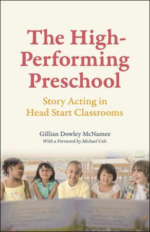 The High-Performing Preschool: Story Acting in Head Start Classrooms de Gillian Dowley McNamee