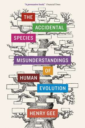 The Accidental Species: Misunderstandings of Human Evolution de Henry Gee