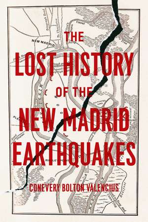 The Lost History of the New Madrid Earthquakes de Conevery Bolton Valencius