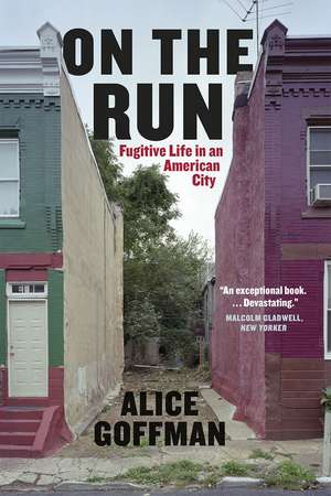 On the Run: Fugitive Life in an American City de Alice Goffman