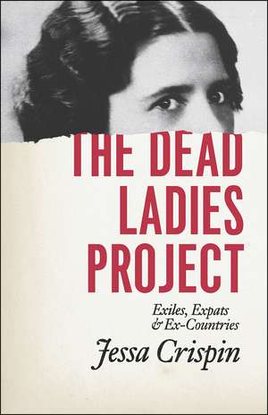 The Dead Ladies Project: Exiles, Expats, and Ex-Countries de Jessa Crispin