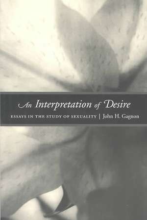 An Interpretation of Desire: Essays in the Study of Sexuality de John Gagnon