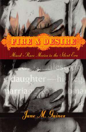 Fire and Desire: Mixed-Race Movies in the Silent Era de Jane M. Gaines