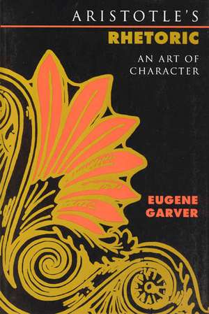 Aristotle's Rhetoric: An Art of Character de Eugene Garver