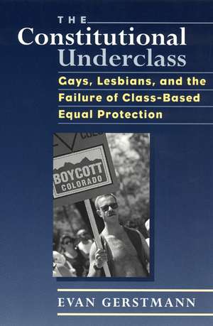 The Constitutional Underclass: Gays, Lesbians, and the Failure of Class-Based Equal Protection de Evan Gerstmann