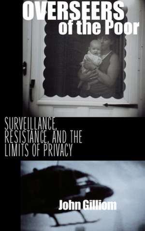 Overseers of the Poor: Surveillance, Resistance, and the Limits of Privacy de John Gilliom