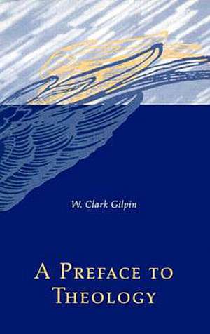 A Preface to Theology de W. Clark Gilpin