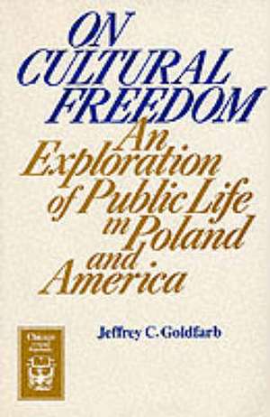 On Cultural Freedom: An Exploration of Public Life in Poland and America de Jeffrey C. Goldfarb