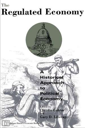 The Regulated Economy: A Historical Approach to Political Economy de Claudia Goldin