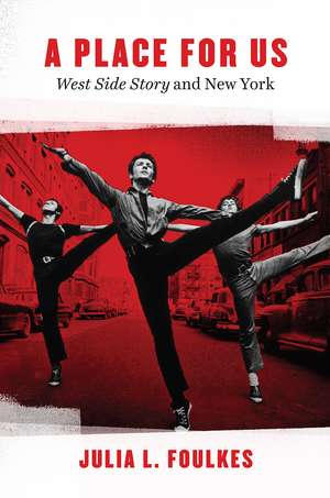 A Place for Us: “West Side Story” and New York de Julia L. Foulkes