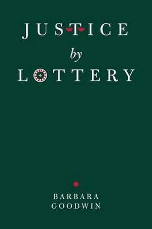 Justice by Lottery de Barbara Goodwin