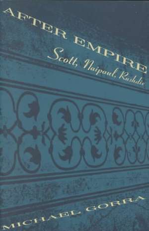 After Empire: Scott, Naipaul, Rushdie de Professor Michael Gorra