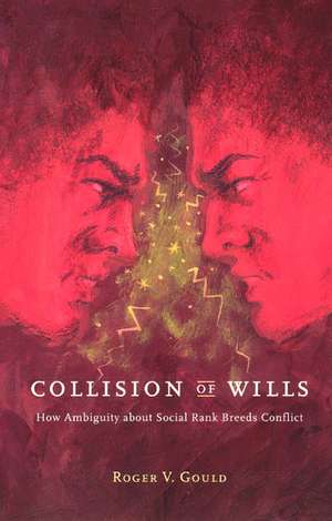 Collision of Wills: How Ambiguity about Social Rank Breeds Conflict de Roger V. Gould