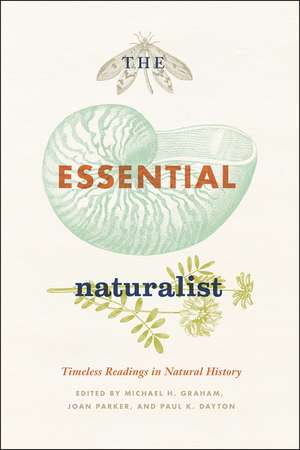 The Essential Naturalist: Timeless Readings in Natural History de Michael H. Graham