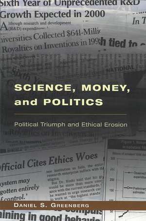 Science, Money, and Politics: Political Triumph and Ethical Erosion de Daniel S. Greenberg