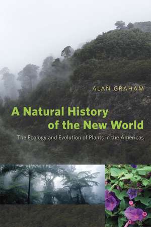 A Natural History of the New World: The Ecology and Evolution of Plants in the Americas de Alan Graham