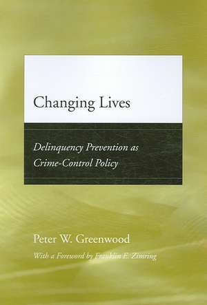 Changing Lives: Delinquency Prevention as Crime-Control Policy de Peter W. Greenwood