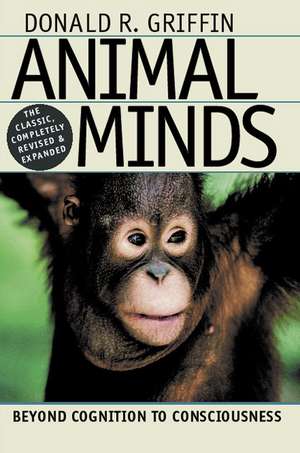 Animal Minds: Beyond Cognition to Consciousness de Donald R. Griffin