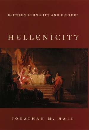 Hellenicity: Between Ethnicity and Culture de Jonathan M. Hall