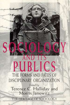 Sociology and Its Publics: The Forms and Fates of Disciplinary Organization de Terence C. Halliday