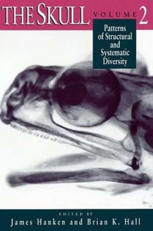 The Skull, Volume 2: Patterns of Structural and Systematic Diversity de James Hanken