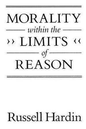 Morality within the Limits of Reason de Russell Hardin