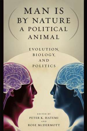 Man Is by Nature a Political Animal: Evolution, Biology, and Politics de Peter K. Hatemi